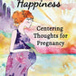 Expecting Happiness: Centering Thoughts for Pregnancy