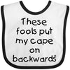 Inktastic These Fools Put My Cape On Backwards Baby Bib White And Black 10A80