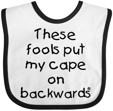 Inktastic These Fools Put My Cape On Backwards Baby Bib White And Black 10A80