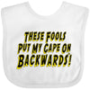 Inktastic These Fools Put My Cape On Backwards Baby Bib White E986