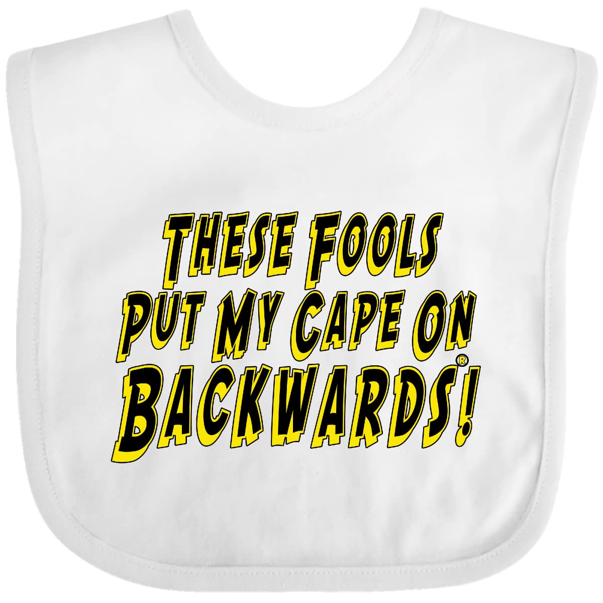 Inktastic These Fools Put My Cape On Backwards Baby Bib White E986