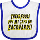 Inktastic These Fools Put My Cape On Backwards Baby Bib White And Royal E986
