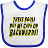 Inktastic These Fools Put My Cape On Backwards Baby Bib White And Royal E986