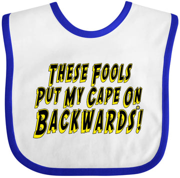 Inktastic These Fools Put My Cape On Backwards Baby Bib White And Royal E986