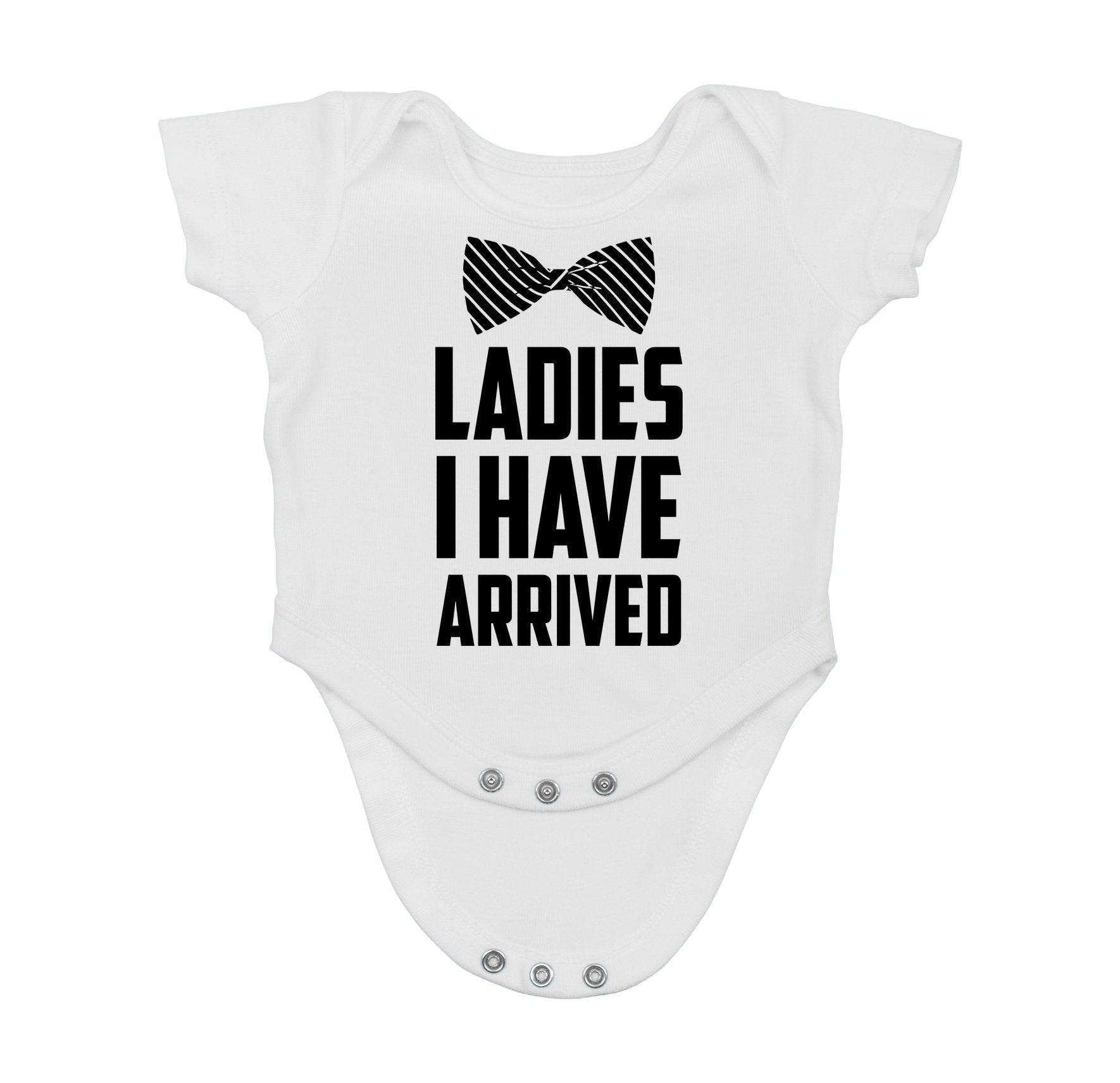Ladies I Have Arrived - Funny Baby Essentials Bodysuit - Newborn Outfits Clothes Baby Boy Romper (Newborn, White)