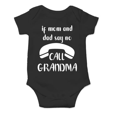 If Mom And Dad Say No Call Grandma - Funny Baby Essentials Bodysuit - Cute Newborn Boy Clothes (Newborn, Black)