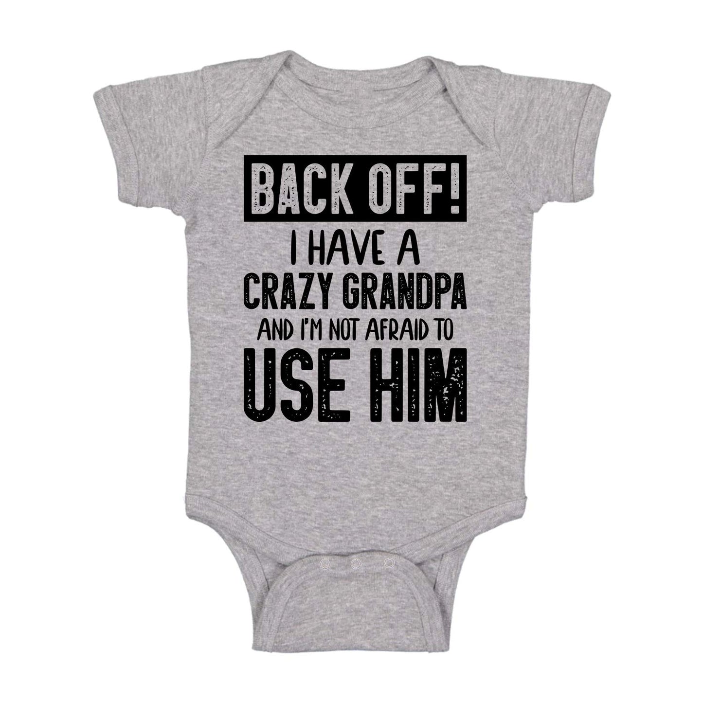 Back Off !! I Have A Crazy Grandpa And I'M Not Afraid To Use Him Cute Funny Baby Bodysuit Infant Romper (Light Grey, 12 Months)
