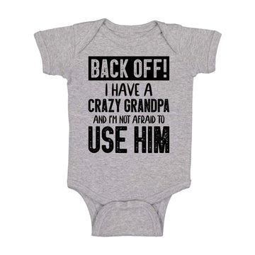 Back Off !! I Have A Crazy Grandpa And I'M Not Afraid To Use Him Cute Funny Baby Bodysuit Infant Romper (Light Grey, 12 Months)