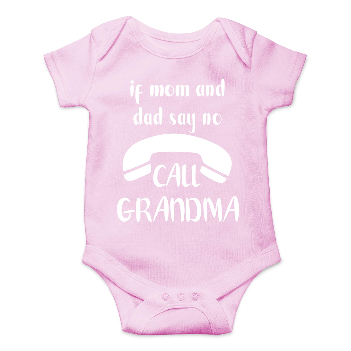 If Mom And Dad Say No Call Grandma - Funny Baby Essentials Bodysuit - Cute Newborn Boy Clothes (12 Months, Pink)