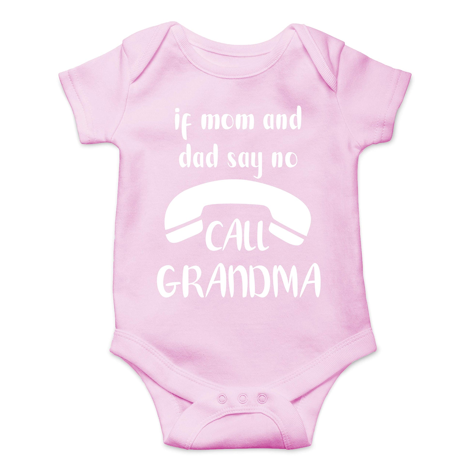 If Mom And Dad Say No Call Grandma - Funny Baby Essentials Bodysuit - Cute Newborn Boy Clothes (12 Months, Pink)