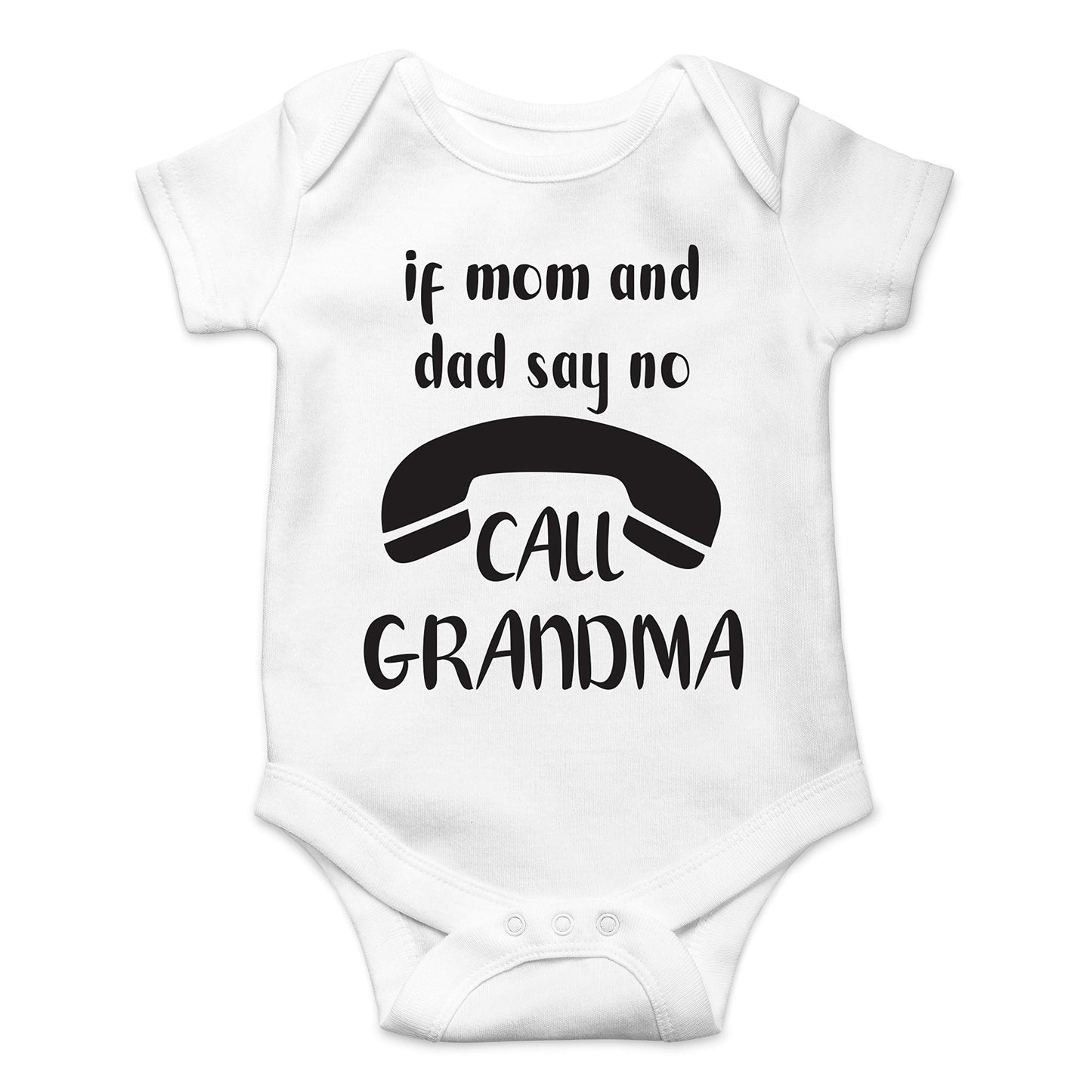 If Mom And Dad Say No Call Grandma - Funny Baby Essentials Bodysuit - Cute Newborn Boy Clothes (12 Months, White)