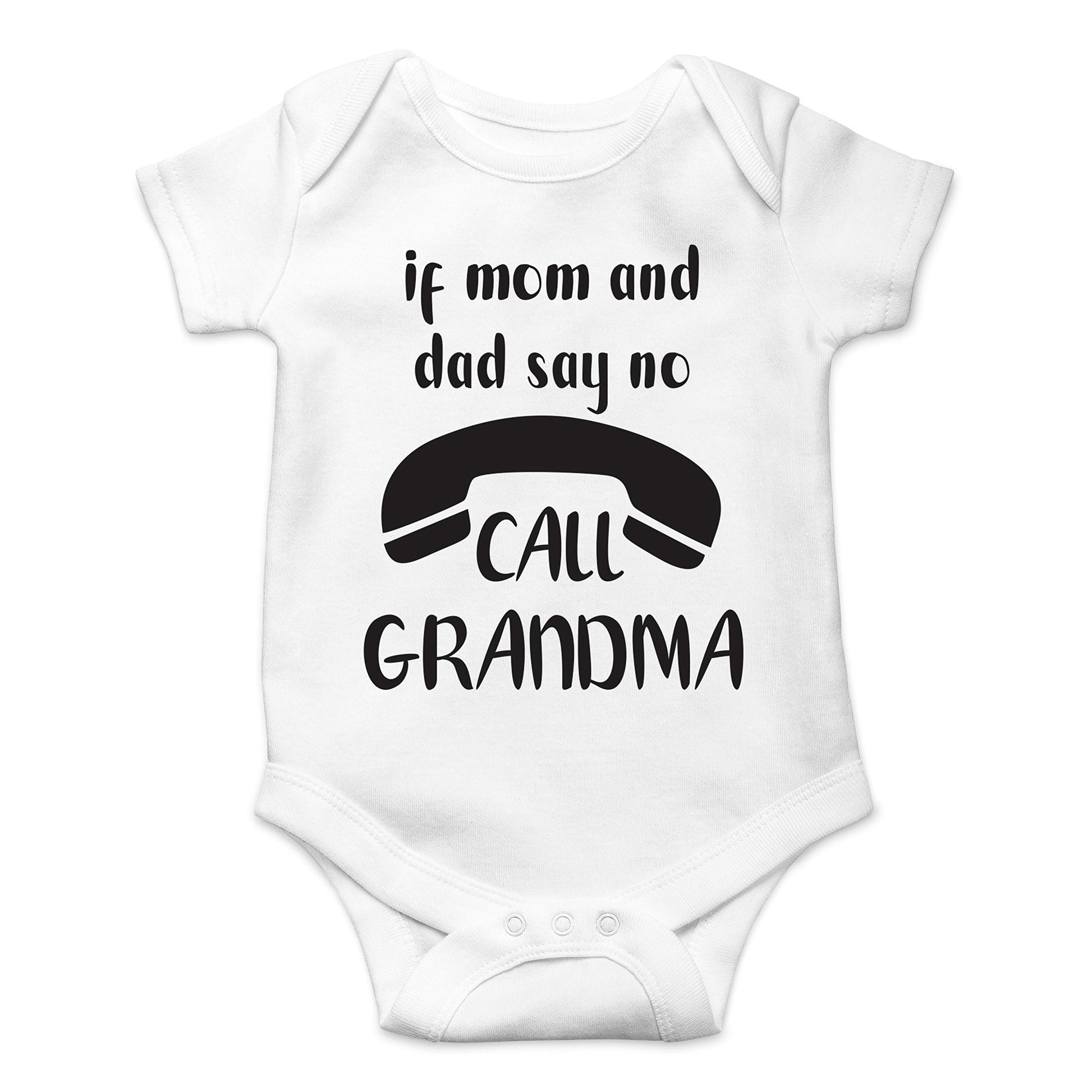 If Mom And Dad Say No Call Grandma - Funny Baby Essentials Bodysuit - Cute Newborn Boy Clothes (12 Months, White)